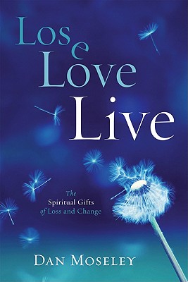 Lose Love Live: The Spiritual Gifts of Loss and Change