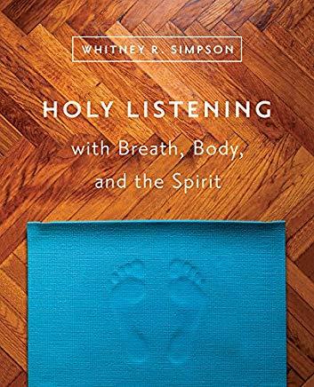Holy Listening: with Breath, Body, and the Spirit