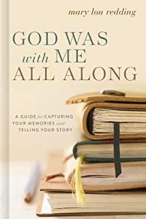 God Was with Me All Along: A Guide for Capturing Your Memories and Telling Your Stories