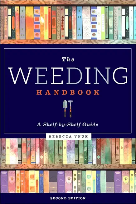 The Weeding Handbook: A Shelf-By-Shelf Guide, Second Edition: A Shelf-By-Shelf Guide, Second Edition