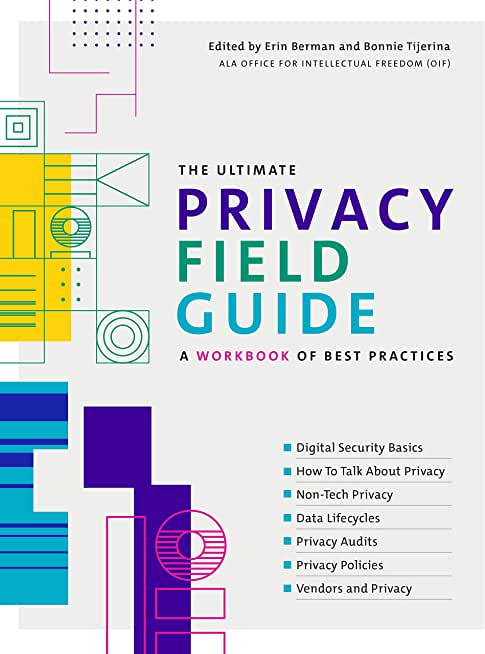 The Ultimate Privacy Field Guide: A Workbook of Best Practices