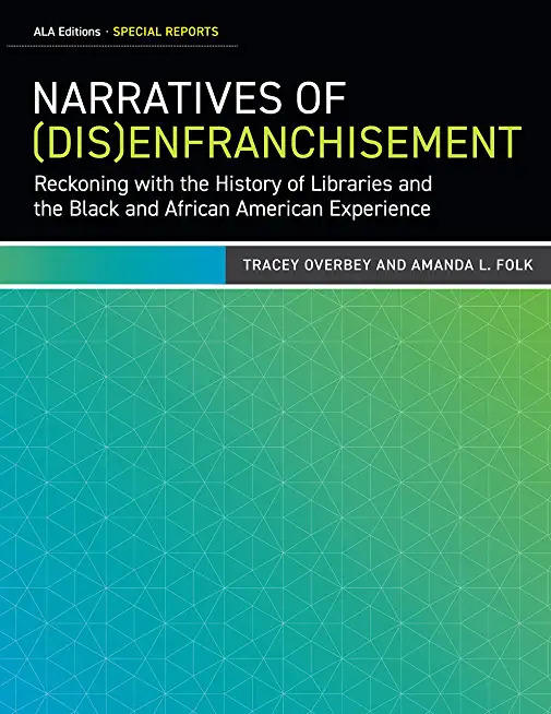 Narratives of (Dis)Enfranchisement: Reckoning with the History of Libraries and the Black and African American Experience