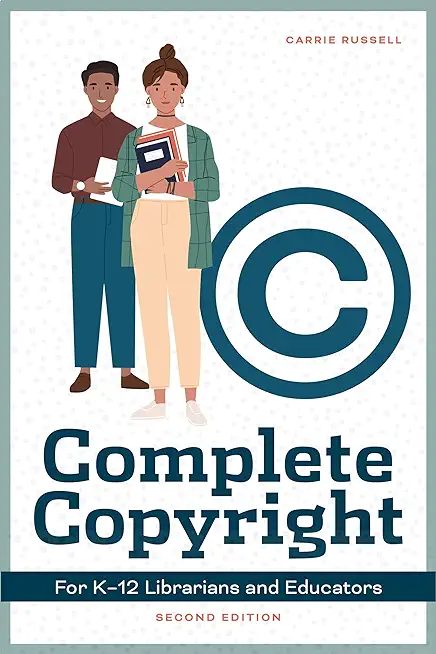 Complete Copyright for K-12 Librarians and Educators, Second Edition