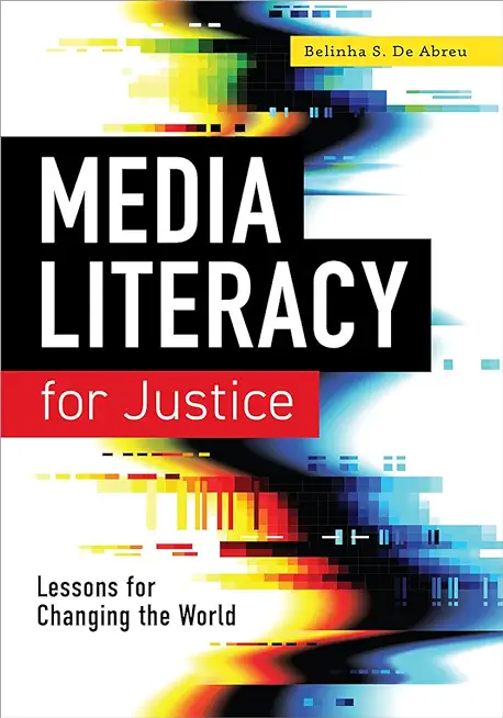 Media Literacy for Justice: Lessons for Changing the World