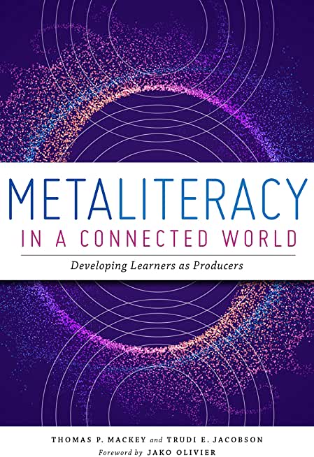 Metaliteracy in a Connected World: Developing Learners as Producers