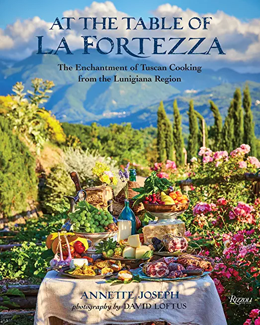 At the Table of La Fortezza: The Enchantment of Tuscan Cooking from the Lunigiana Region