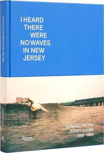 I Heard There Were No Waves in New Jersey: Surfing on the Jersey Shore 1888-1984