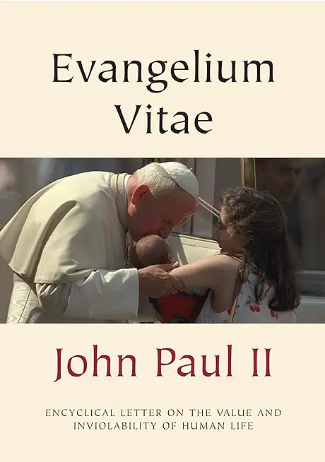 Evangelium Vitae (Gospel of Life): Encyclical Letter on the Value and Inviolability of Human Life