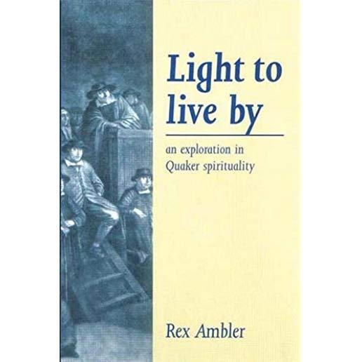 Light to Live By: An exploration in Quaker Spirituality