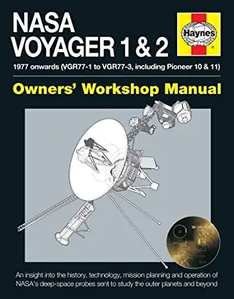 NASA Voyager 1 & 2 Owners' Workshop Manual - 1977 Onwards (Vgr77-1 to Vgr77-3, Including Pioneer 10 & 11): An Insight Into the History, Technology, Mi