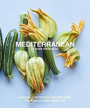 Mediterranean: Naturally Nutritious Recipes from the World's Healthiest Diet