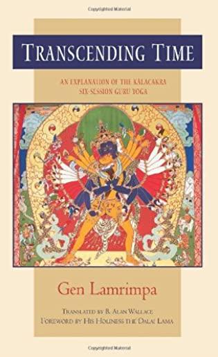 Transcending Time: An Explanation of the Kalachakra Six-Session Guru Yoga