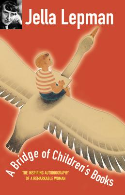A Bridge of Children's Books: The Inspiring Autobiography of a Remarkable Woman