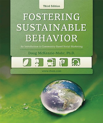 Fostering Sustainable Behavior: An Introduction to Community-Based Social Marketing (Third Edition)