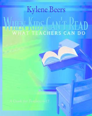 When Kids Can't Read-What Teachers Can Do: A Guide for Teachers 6-12