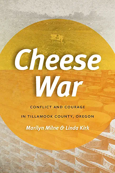 Cheese War: Conflict and Courage in Tillamook County, Oregon