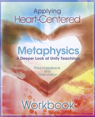 Applying Heart-Centered Metaphysics: A Deeper Look at Unity Teachings