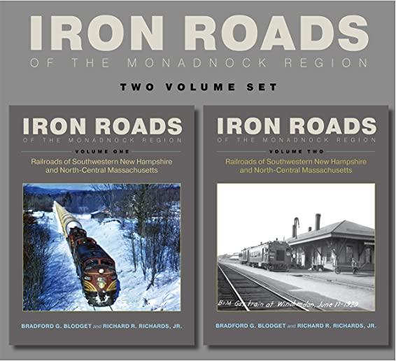Iron Roads of the Monadnock Region. Volumes I and II: Railroads of Southwestern New Hampshire and North-Central Massachusetts,