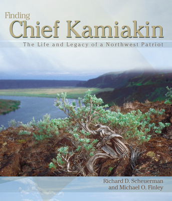 Finding Chief Kamiakin: The Life and Legacy of a Northwest Patriot