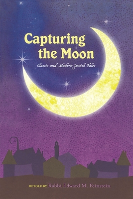 Capturing the Moon: Classic and Modern Jewish Tales