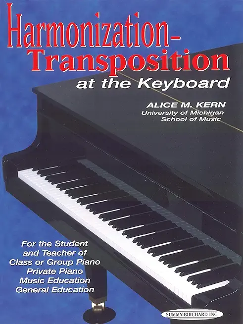 Harmonization-Transposition at the Keyboard: For the Student and Teacher Of: Class or Group Piano * Private Piano * Music Education * General Educatio