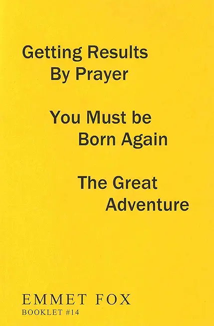 Getting Results by Prayer; You Must Be Born Again; The Great Adventure (#14): 3 Complete Essays