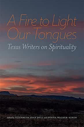 A Fire to Light Our Tongues: Texas Writers on Spirituality