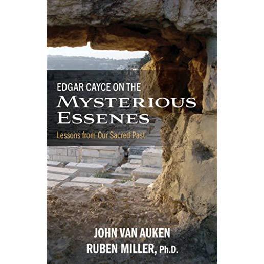 Edgar Cayce on the Mysterious Essenes: Lessons from Our Sacred Past