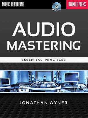 Audio Mastering: Essential Practices [With CD (Audio)]
