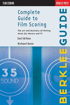 Complete Guide to Film Scoring: The Art and Business of Writing Music for Movies and TV