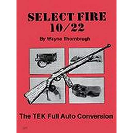 Select Fire 10/22: Tek Full Auto Conversion