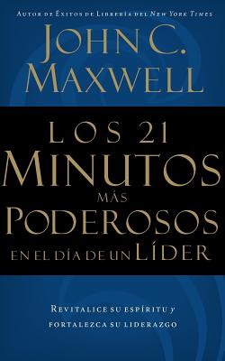 Los 21 Minutos MÃ¡s Poderosos En El DÃ­a de Un LÃ­der = The 21 Most Powerful Minutes in a Leader's Day