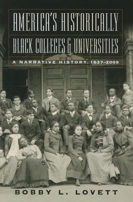 America's Historically Black Colleges & Universities: A Narrative History, 18372009
