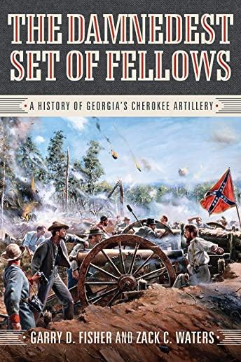 The Damnedest Set of Fellows: A History of Georgia's Cherokee Artillery