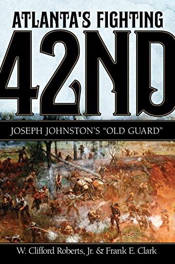 Atlanta's Fighting Forty-Second: Joseph Johnston's Old Guard