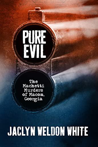 Pure Evil: The Machetti Murders of Macon, Georgia