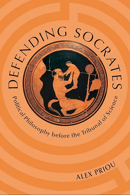 Defending Socrates: Political Philosophy Before the Tribunal of Science