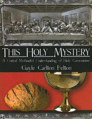This Holy Mystery: A United Methodist Understanding of Holy Communion