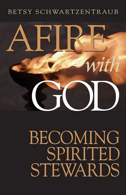 Afire with God: Becoming Spirited Stewards