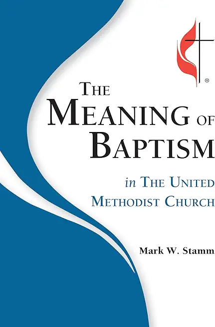 The Meaning of Baptism in The United Methodist Church