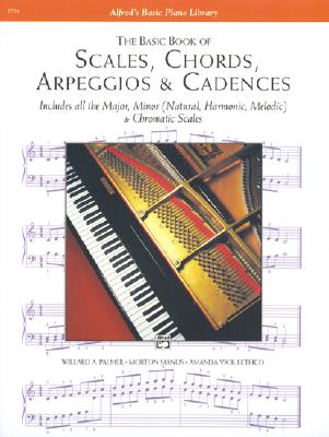 The Basic Book of Scales, Chords, Arpeggios & Cadences: Includes All the Major, Minor (Natural, Harmonic, Melodic) & Chromatic Scales
