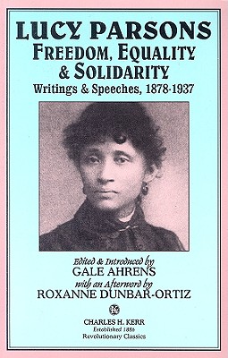 Lucy Parsons: Freedom, Equality & Solidarity -- Writings & Speeches, 1878-1937