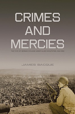Crimes and Mercies: The Fate of German Civilians Under Allied Occupation, 1944-1950