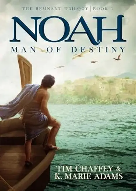 Noah: Man of Destiny: The Remnant Trilogy - Book 1