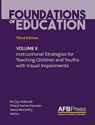 Foundations of Education: Volume II: Instructional Strategies for Teaching Children and Youths with Visual Impairments