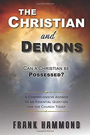 The Christian and Demons: Can a Christian Be Possessed?