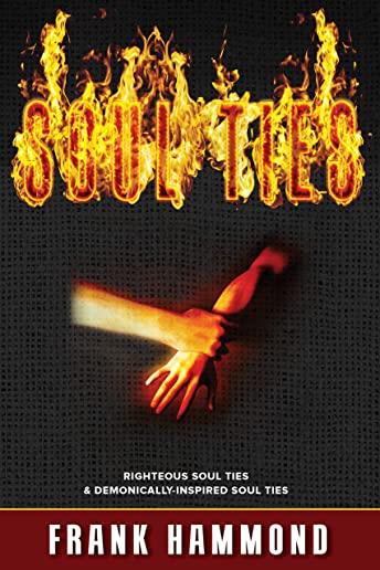 Soul Ties - Expanded: Righteous Soul Ties and Demonically-Inspired Soul Ties