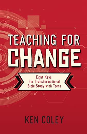 Teaching for Change: Eight Keys for Transformational Bible Study with Teens