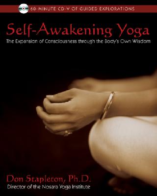 Self-Awakening Yoga: The Expansion of Consciousness Through the Body's Own Wisdom [With CD]