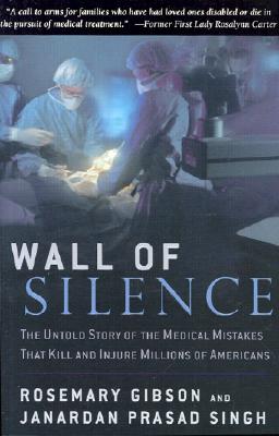 Wall of Silence: The Untold Story of the Medical Mistakes That Kill and Injure Millions of Americans